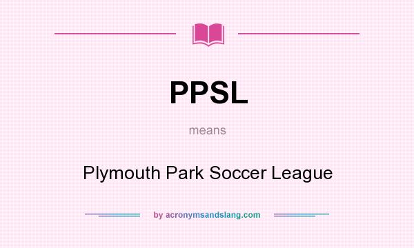 What does PPSL mean? It stands for Plymouth Park Soccer League