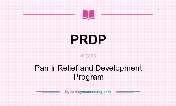 What does PRDP mean? It stands for Pamir Relief and Development Program