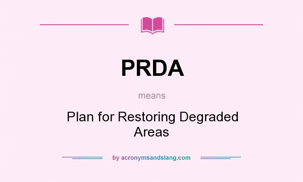 What does PRDA mean? It stands for Plan for Restoring Degraded Areas