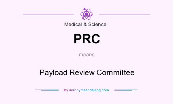 What does PRC mean? It stands for Payload Review Committee