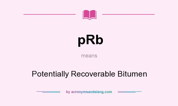 What does pRb mean? It stands for Potentially Recoverable Bitumen