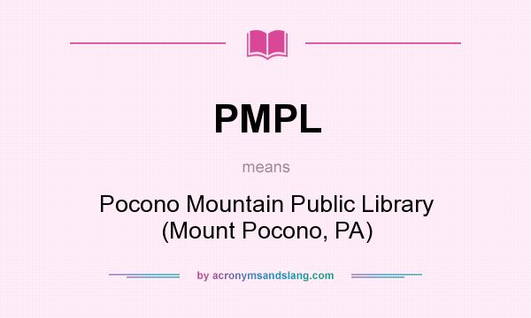 What does PMPL mean? It stands for Pocono Mountain Public Library (Mount Pocono, PA)