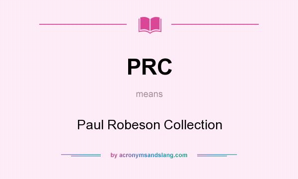 What does PRC mean? It stands for Paul Robeson Collection