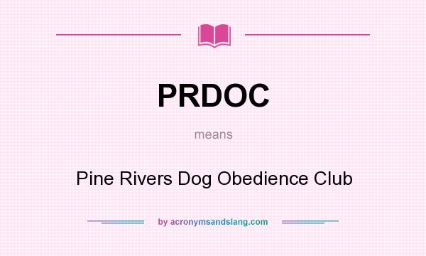 What does PRDOC mean? It stands for Pine Rivers Dog Obedience Club