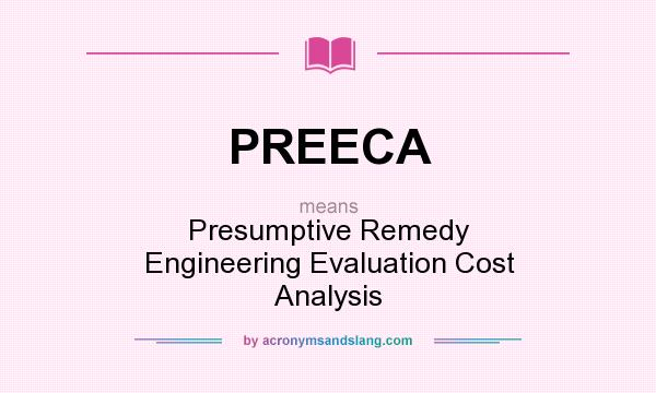 What does PREECA mean? It stands for Presumptive Remedy Engineering Evaluation Cost Analysis