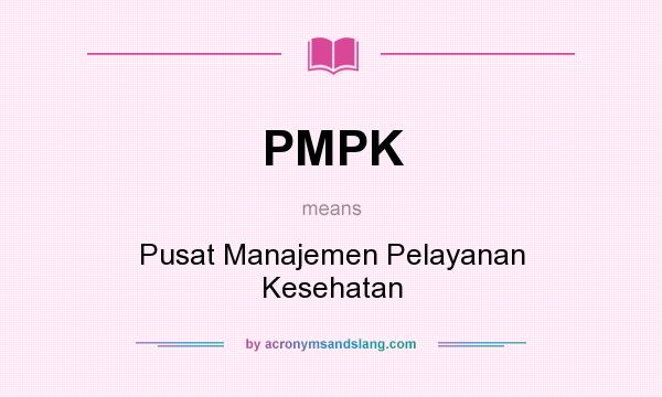 What does PMPK mean? It stands for Pusat Manajemen Pelayanan Kesehatan