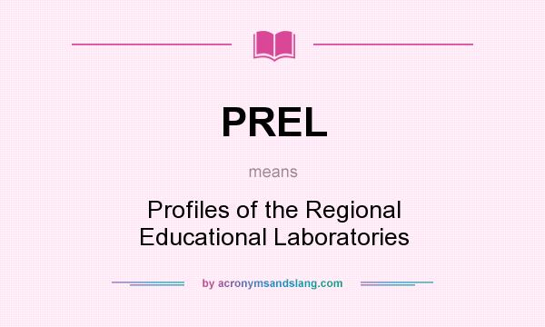 What does PREL mean? It stands for Profiles of the Regional Educational Laboratories