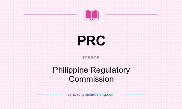 What does PRC mean? It stands for Philippine Regulatory Commission