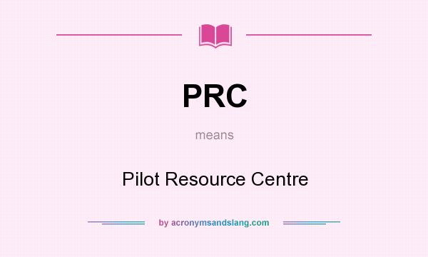 What does PRC mean? It stands for Pilot Resource Centre
