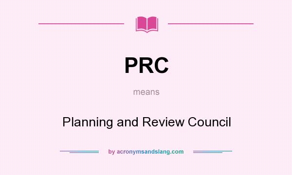 What does PRC mean? It stands for Planning and Review Council