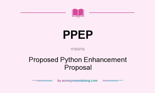 What does PPEP mean? It stands for Proposed Python Enhancement Proposal
