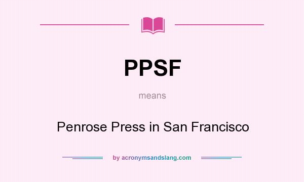 What does PPSF mean? It stands for Penrose Press in San Francisco