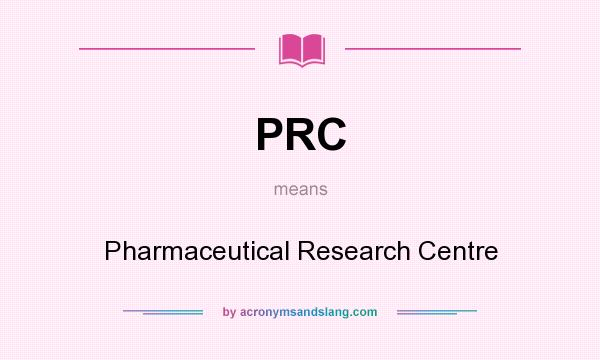What does PRC mean? It stands for Pharmaceutical Research Centre