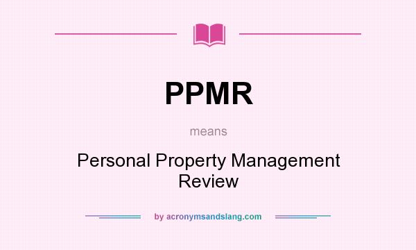 What does PPMR mean? It stands for Personal Property Management Review