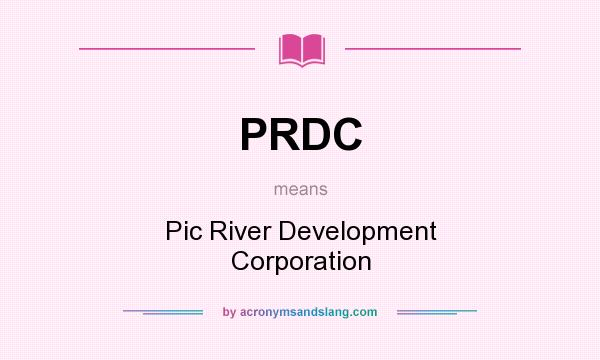 What does PRDC mean? It stands for Pic River Development Corporation