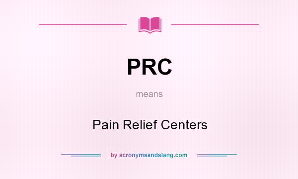 What does PRC mean? It stands for Pain Relief Centers