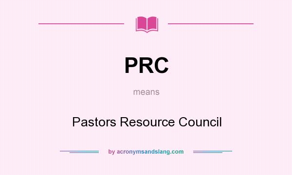 What does PRC mean? It stands for Pastors Resource Council