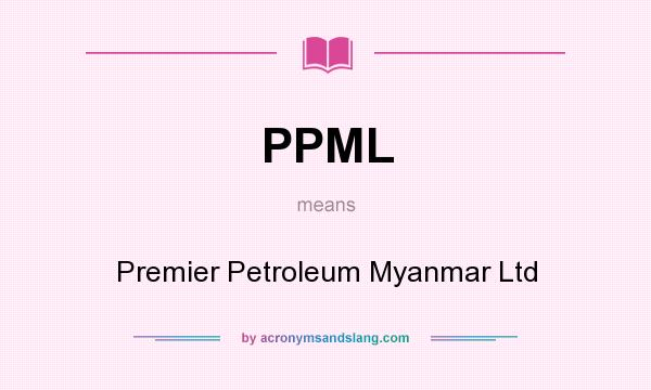 What does PPML mean? It stands for Premier Petroleum Myanmar Ltd