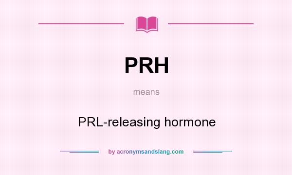 What does PRH mean? It stands for PRL-releasing hormone