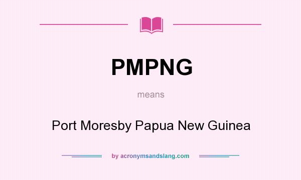What does PMPNG mean? It stands for Port Moresby Papua New Guinea