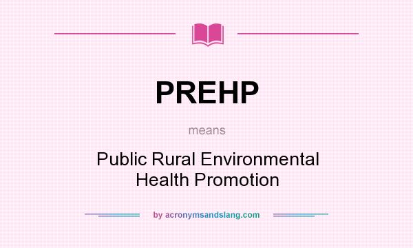 What does PREHP mean? It stands for Public Rural Environmental Health Promotion