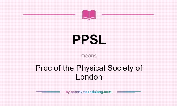 What does PPSL mean? It stands for Proc of the Physical Society of London