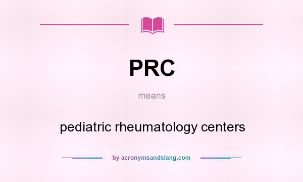 What does PRC mean? It stands for pediatric rheumatology centers