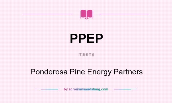 What does PPEP mean? It stands for Ponderosa Pine Energy Partners