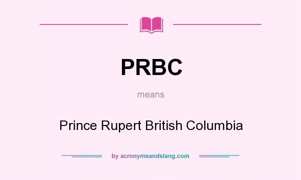 What does PRBC mean? It stands for Prince Rupert British Columbia