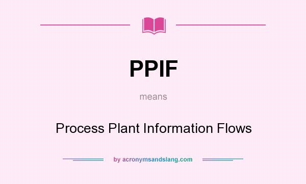 What does PPIF mean? It stands for Process Plant Information Flows