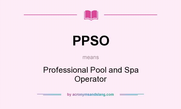 What does PPSO mean? It stands for Professional Pool and Spa Operator