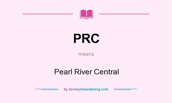 What does PRC mean? It stands for Pearl River Central