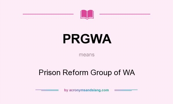 What does PRGWA mean? It stands for Prison Reform Group of WA