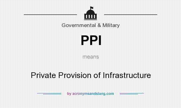 What does PPI mean? It stands for Private Provision of Infrastructure