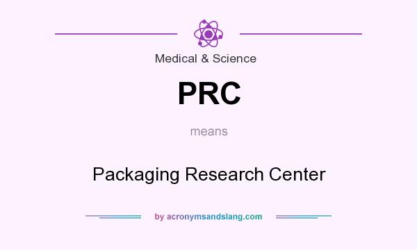 What does PRC mean? It stands for Packaging Research Center