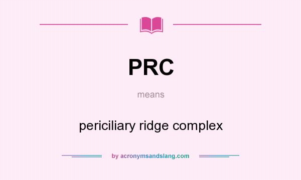 What does PRC mean? It stands for periciliary ridge complex