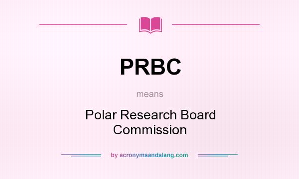 What does PRBC mean? It stands for Polar Research Board Commission