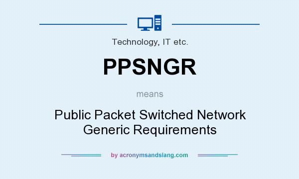 What does PPSNGR mean? It stands for Public Packet Switched Network Generic Requirements