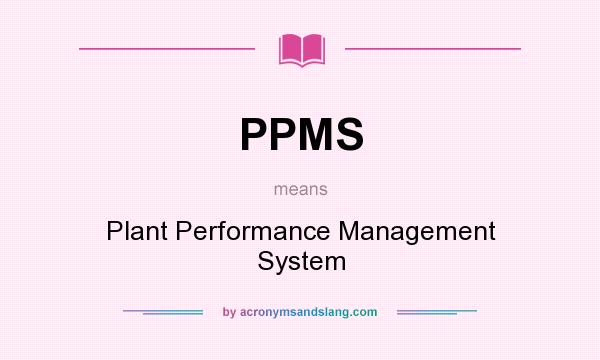What does PPMS mean? It stands for Plant Performance Management System