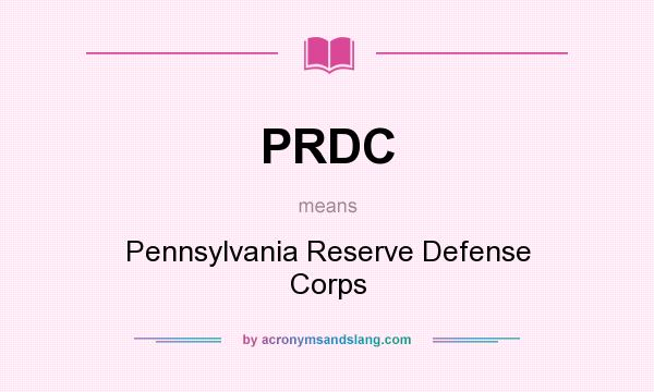 What does PRDC mean? It stands for Pennsylvania Reserve Defense Corps