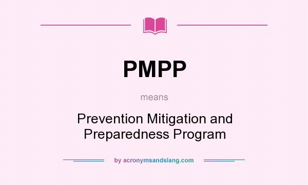 What does PMPP mean? It stands for Prevention Mitigation and Preparedness Program