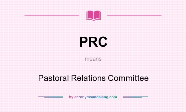 What does PRC mean? It stands for Pastoral Relations Committee