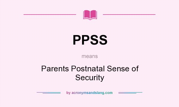 What does PPSS mean? It stands for Parents Postnatal Sense of Security