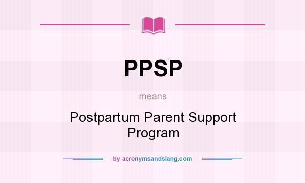 What does PPSP mean? It stands for Postpartum Parent Support Program