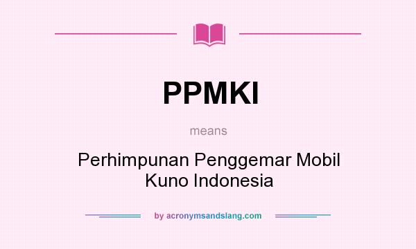 What does PPMKI mean? It stands for Perhimpunan Penggemar Mobil Kuno Indonesia