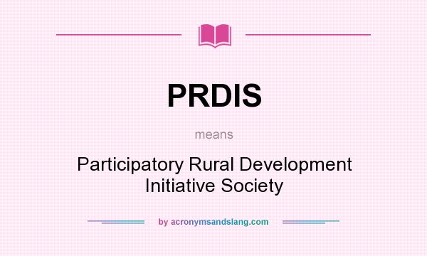 What does PRDIS mean? It stands for Participatory Rural Development Initiative Society