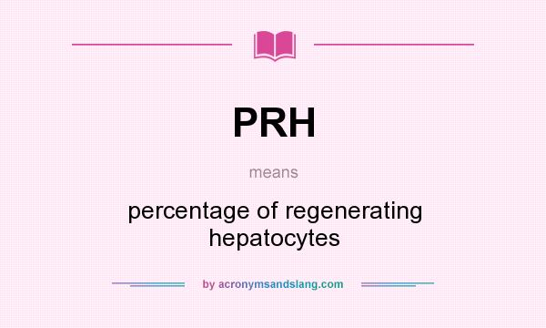 What does PRH mean? It stands for percentage of regenerating hepatocytes