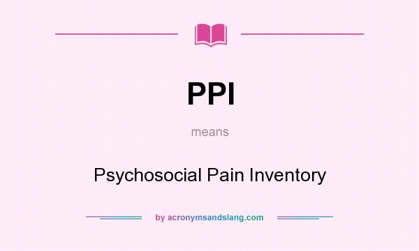 What does PPI mean? It stands for Psychosocial Pain Inventory