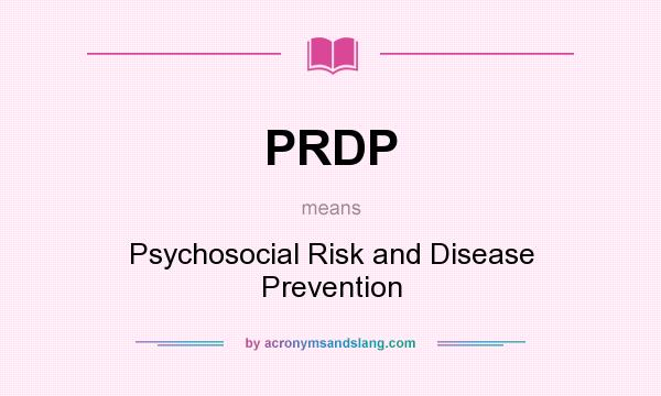 What does PRDP mean? It stands for Psychosocial Risk and Disease Prevention
