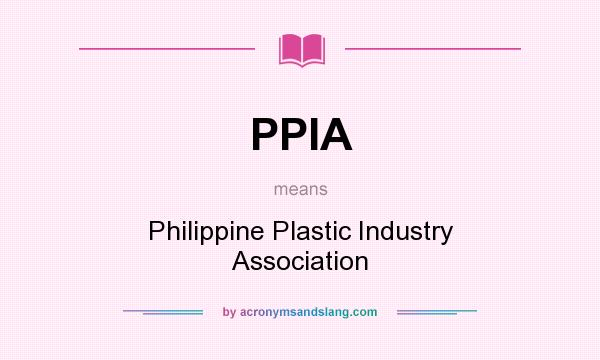 What does PPIA mean? It stands for Philippine Plastic Industry Association
